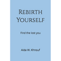 Rebirth Yourself: Find the lost you