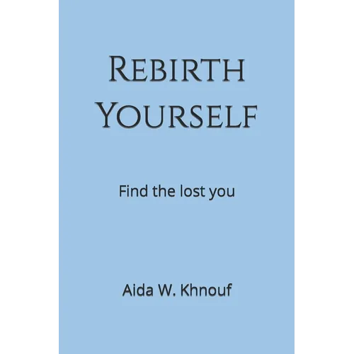 Rebirth Yourself: Find the lost you