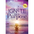 Ignite Your Purpose: Enlightening Stories That Will Help You Find True Meaning In Your Life