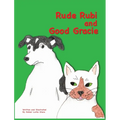 Rude Rubi and Good Gracie