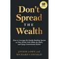 Don't Spread the Wealth: How to Leverage the Family Banking System to Own All the Gold, Make the Rules, and Enjoy Generational Riches