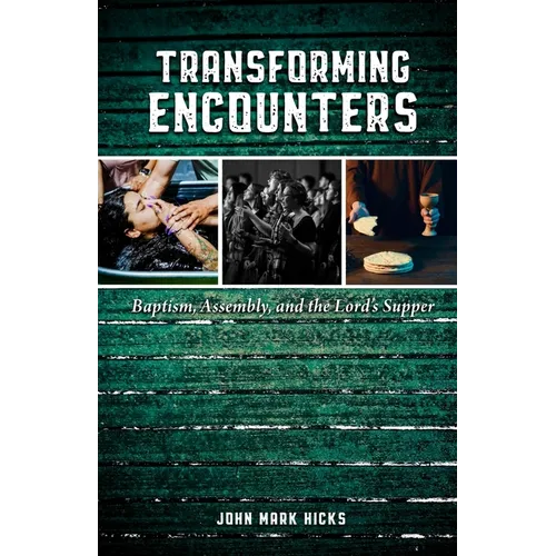 Transforming Encounters: Baptism, Assembly, and the Lord's Supper
