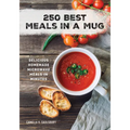 250 Best Meals in a Mug: Delicious Homemade Microwave Meals in Minutes