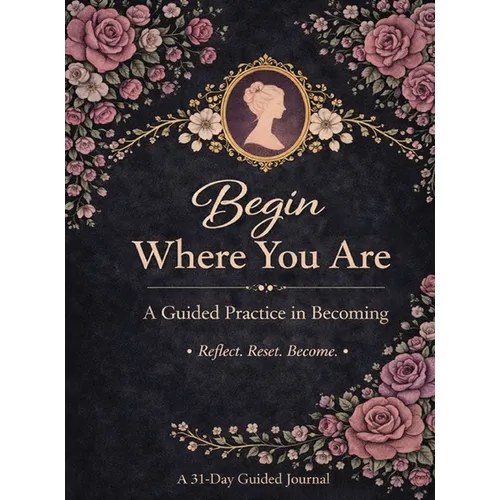 Begin Where You Are: A Guided Practice in Becoming