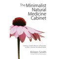 The Minimalist Natural Medicine Cabinet: Creating a Small Collection of Remedies to Meet Common Household Needs