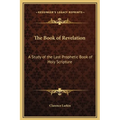 The Book of Revelation: A Study of the Last Prophetic Book of Holy Scripture
