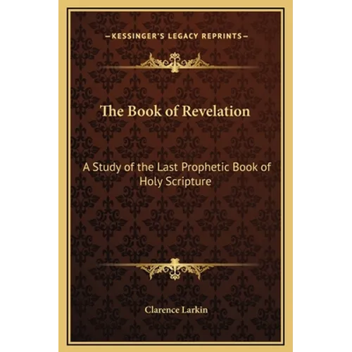 The Book of Revelation: A Study of the Last Prophetic Book of Holy Scripture