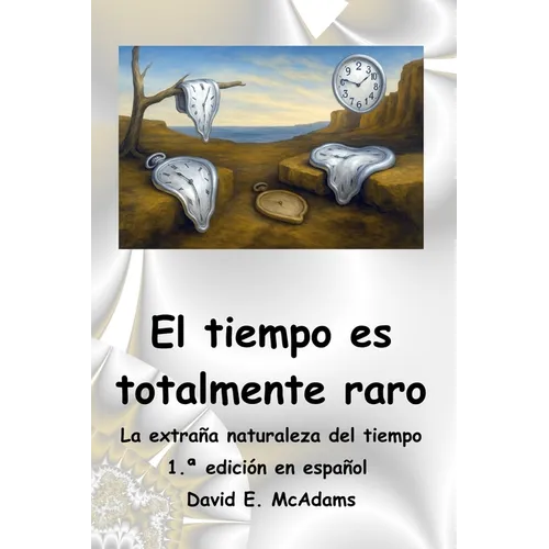El tiempo es totalmente raro: La extraña naturaleza del tiempo