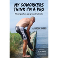 My Coworkers Think I'm A Pro: Musings Of An Age Group Triathlete