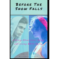 Before the Snow Falls: A Story About Love, Drugs, and Living While Dying.