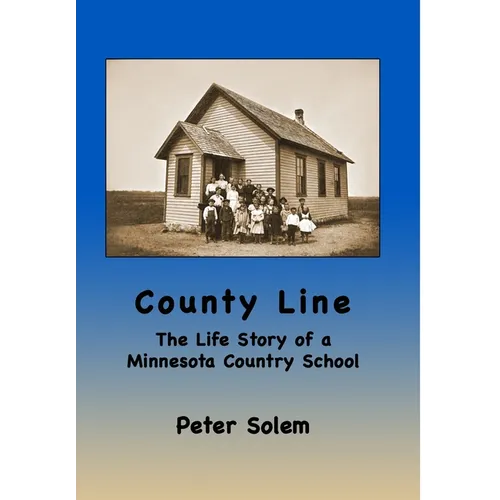 County Line: The life Story of a Minnesota Country School