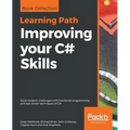 Improving your C# Skills: Solve modern challenges with functional programming and test-driven techniques of C#