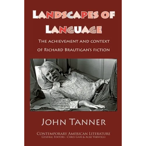 Landscapes of Language: the Achievement and Context of Richard Brautigan's Fiction