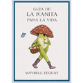 Guía de la Ranita Para La Vida (Little Frog´s Guide to Life Spanish Edition)