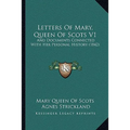 Letters Of Mary, Queen Of Scots V1: And Documents Connected With Her Personal History (1842)