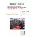 Boierii Mintii: Intelectualii Români Între Grupurile de Prestigiu Si Piata Libera a Ideilor