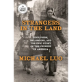 Strangers in the Land: Exclusion, Belonging, and the Epic Story of the Chinese in America