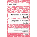 My Name is Monika - Part 2 / Moje ime je Monika - 2. dio: A Mini Novel With Vocabulary Section for Learning Croatian, Level Perfection B2 = Advanced L