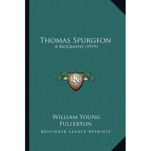 Thomas Spurgeon: A Biography (1919)