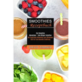Smoothies Rezeptbuch: Mit Superfood Smoothies Zum Abnehmen Und Für Eine Gesunde Ernährung (Die Smoothie Monatskur - Zum Körper Entgiften)