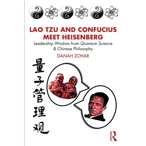 Lao Tzu and Confucius Meet Heisenberg: Leadership Wisdom from Quantum Science and Chinese Philosophy - Paperback