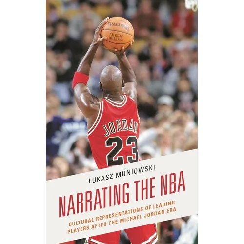 Narrating the NBA: Cultural Representations of Leading Players After the Michael Jordan Era