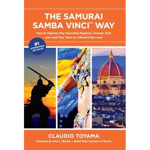 The Samurai Samba Vinci Way: How to Improve Your Executive Presence, Increase Trust and Lead Your Team at a World-Class Level