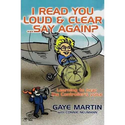 I Read You Loud and Clear...Say Again?: If You're Flying in Circles--Admit You're Lost