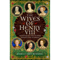 The Wives of Henry VIII: Rethinking the Stories Behind the Symbols