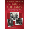 The House Arrest of Zhang Xueliang: A Memoir of Growing Up with China's Most Famous Political Prisoner