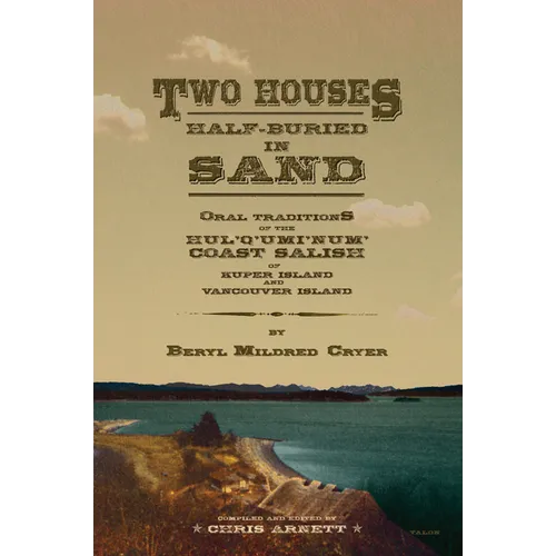 Two Houses Half-Buried in Sand: Oral Traditions of the Hul'q'umi'num' Coast Salish of Kuper Island and Vancouver Island