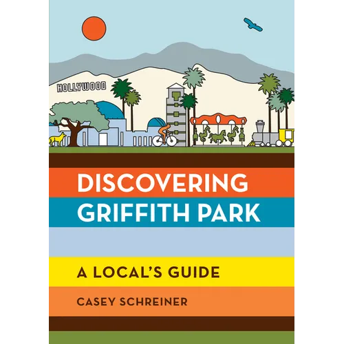 Discovering Griffith Park: A Local's Guide