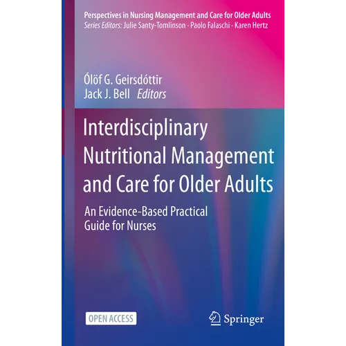Interdisciplinary Nutritional Management and Care for Older Adults: An Evidence-Based Practical Guide for Nurses