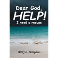 Dear God HELP! I Need a Rescue