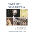 Private Lives, Public Histories: An Ethnohistory of the Intimate Past