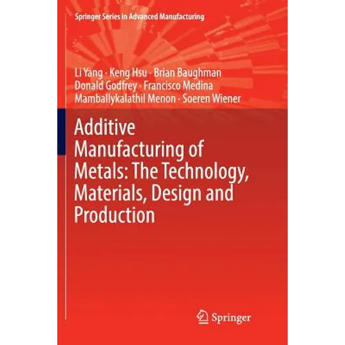 Additive Manufacturing of Metals: The Technology, Materials, Design and Production