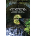 Hidden Places Around Rochester, New York: A Photographic Journey Through Western New York and the Finger Lakes