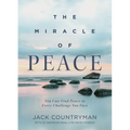 The Miracle of Peace: You Can Find Peace in Every Challenge You Face