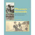 Pleasure Grounds: 150 Summers of Geneva-on-the-Lake, Ohio's First Summer Resort
