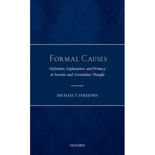 Formal Causes: Definition, Explanation, and Primacy in Socratic and Aristotelian Thought