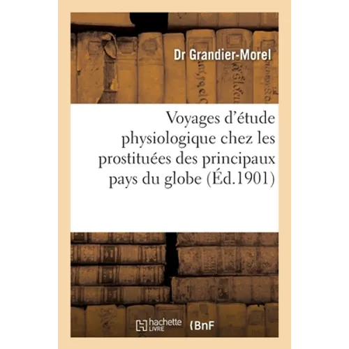 Voyages d'Étude Physiologique Chez Les Prostituées Des Principaux Pays Du Globe