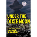 Under the Dixie Moon: a crime in dixie potboiler
