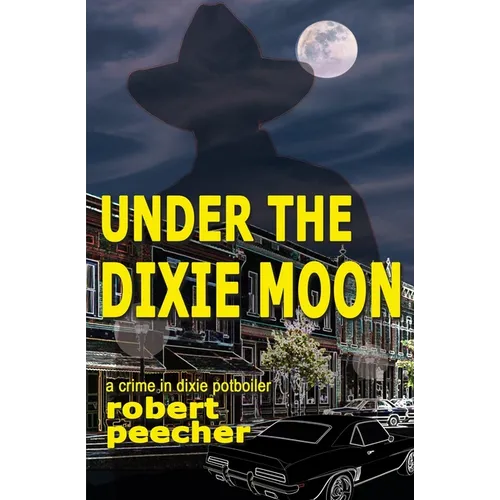 Under the Dixie Moon: a crime in dixie potboiler