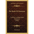 The Book Of Nonsense: To Which Is Added More Nonsense (1902)