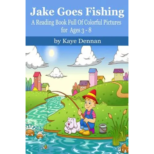 Jake Goes Fishing: A Reading Book Full of Colorful Pictures for Ages 3-8