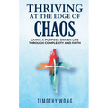Thriving At The Edge Of Chaos: Living a Purpose-Driven Life Through Complexity and Faith