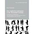 Das ungleiche Liebespaar in der 'Screwball Comedy'. Paarbildung und Selbstfindung von Frank Capras it happened one night bis zu Jonathan Demmes someth