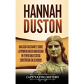 Hannah Duston: Una guía fascinante sobre la primera mujer americana en tener una estatua construida en su honor