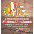A Quick Introduction to the African Continent - Geography Books for Kids Age 9-12 Children's Geography & Culture Books