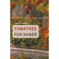 Shade Tolerant Tomato Varieties: 28 varieties, 7 tips and motivation for growing in the shade